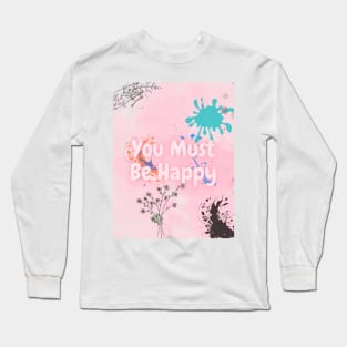 you must be happy with art Long Sleeve T-Shirt